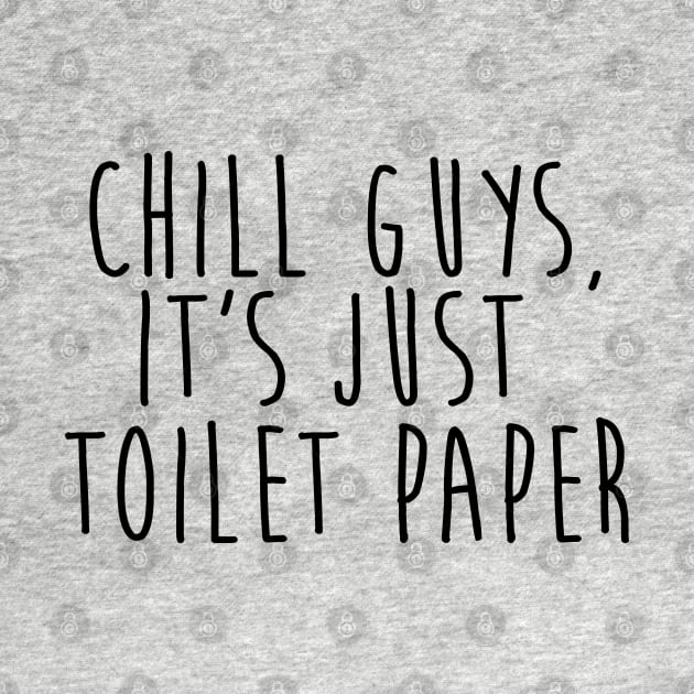 chill guys, it's just toilet paper quarantine quotes by JHFANART